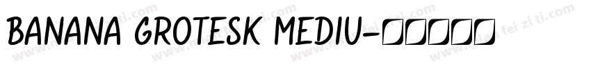 BANANA GROTESK MEDIU字体转换